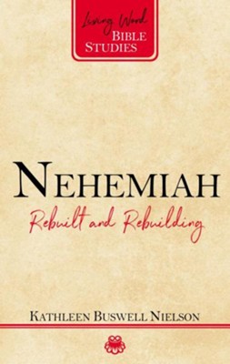 Nehemiah: Rebuilt and Rebuilding   -     By: Kathleen Buswell Nielson
