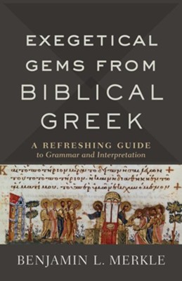 Exegetical Gems from Biblical Greek  -     By: Benjamin L. Merkle
