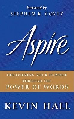 Aspire: Discovering Your Purpose Through the Power of Words  -     By: Kevin Hall
