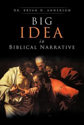 Big Idea in Biblical Narrative  -     By: Dr. Bryan D. Anderson
