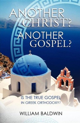 Another Christ? Another Gospel?  -     By: William Baldwin
