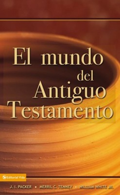 Mundo Del Antiguo Testamento /World of the Old Testament, Spanish Edition  -     By: J.I. Packer
