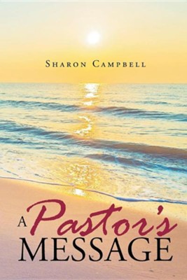 A Pastor's Message  -     By: Sharon Campbell
