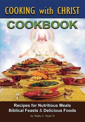 Cooking with Christ - Cookbook  -     By: Teddy C. Ryan III
