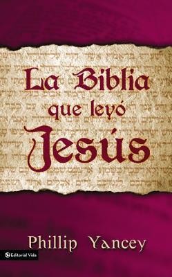 La Biblia Que Ley Jes S = The Bible Jesus Read  -     By: Philip Yancey
