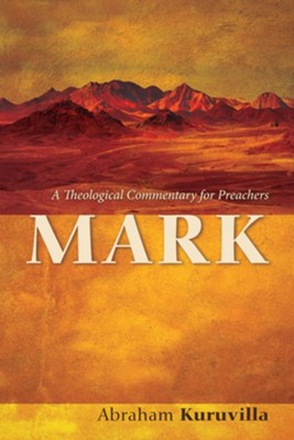Mark: A Theological Commentary for Preachers  -     By: Abraham Kuruvilla
