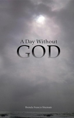 A Day Without God  -     By: Brenda Francis Shumate
