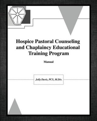 Hospice Pastoral Counseling and Chaplaincy Educational Training Program  -     By: Jolly Davis
