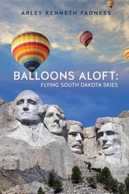 Balloons Aloft: Flying South Dakota Skies  -     By: Arley Kenneth Fadness

