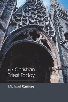 The Christian Priest TodayNew, Revised Edition  -     By: Michael Ramsey
