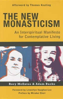 The New Monasticism An Interspiritual Manifesto For Contemplative Living - 