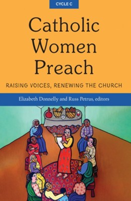 Catholic Women Preach: Raising Voices, Renewing the Church - Cycle C ...