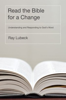 Read the Bible for a Change: Understanding and Responding to God's Word  -     By: Ray Lubeck
