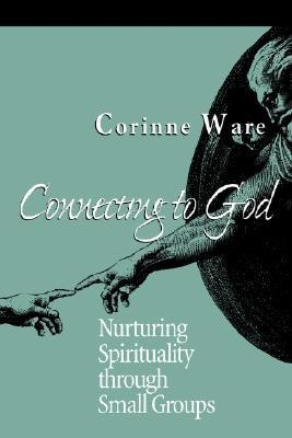 Connecting to God: Nurturing Spirituality Through Small Groups  -     By: Corinne Ware
