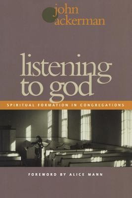 Listening to God: Spiritual Formation in Congregations  -     By: John Ackerman