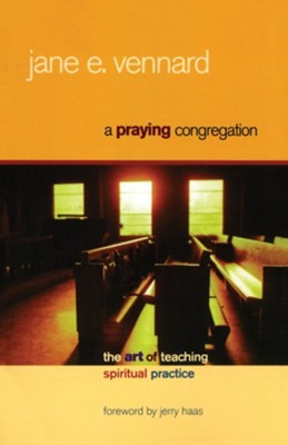 A Praying Congregation: The Art of Teaching Spiritual Practice  -     By: Jane E. Vennard