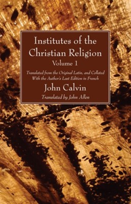 Institutes Of The Christian Religion Vol. 1: Translated By: John Allen ...