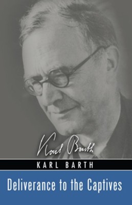 Deliverance to the Captives  -     By: Karl Barth
