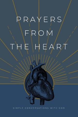 Prayers from the Heart: 9781970103359 - Christianbook.com