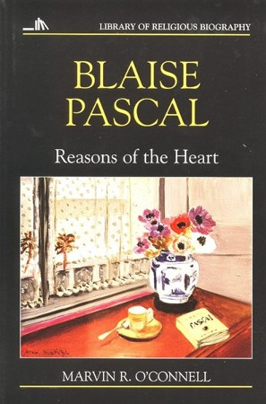 Blaise Pascal Reasons Of The Heart Marvin O Connell 9780802801586 Christianbook Com