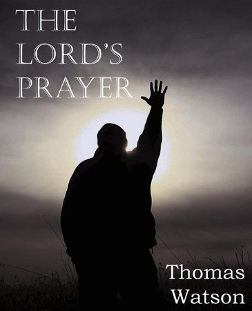 The Lord's Prayer: Thomas Watson Jr.: 9781612036168 - Christianbook.com