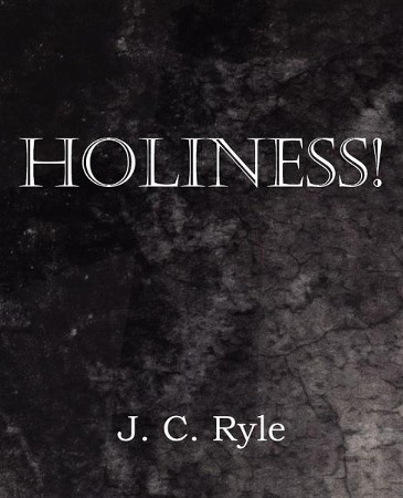 Holiness!: J.C. Ryle: 9781612036793 - Christianbook.com