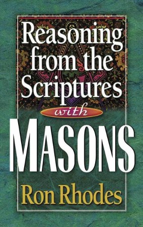 Reasoning from the Scriptures with Masons: Ron Rhodes: 9780736904674 ...