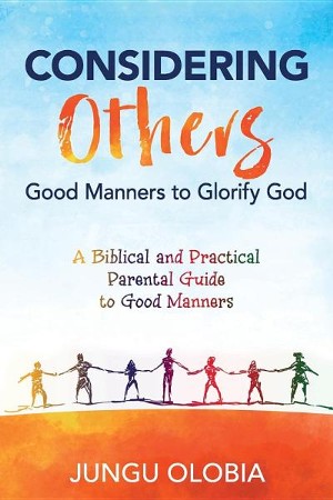 Considering Others: Good Manners To Glorify God -: Jungu Olobia:  9781683146230 - Christianbook.com