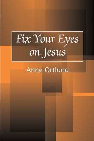 Fix Your Eyes on Jesus: Anne Ortlund: 9780595196241 - Christianbook.com
