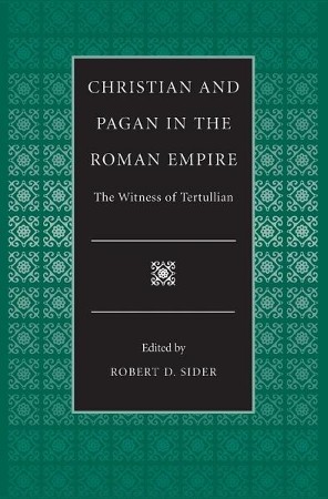 Christian and Pagan in the Roman Empire the Witness of Tertullian ...