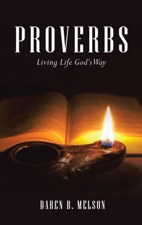 Proverbs: Living Life God's Way: Daren B. Melson: 9781664258372 ...