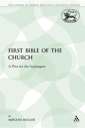 The First Bible of the Church: A Plea for the Septuagint: Edited By ...