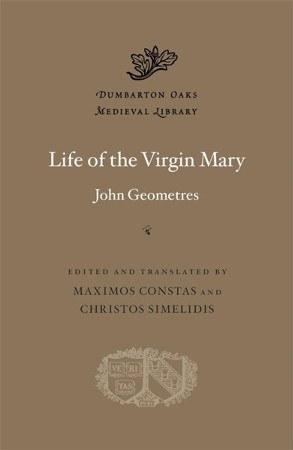 Life of the Virgin Mary: John Geometres, Maximos Constas(ED.) & Maximos ...