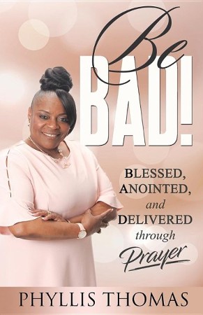 Be BAD!: Blessed, Anointed, and Delivered Through Prayer, Edition 0002 ...