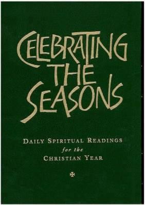 Celebrating the Seasons: Daily Spiritual Readings for the Christian ...