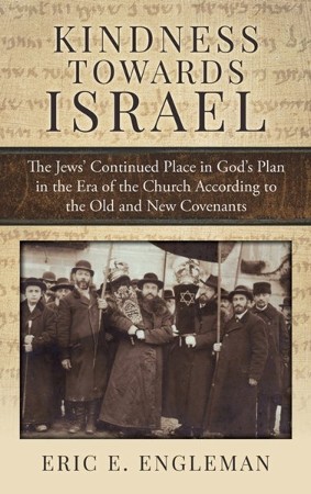 Kindness Towards Israel: The Jews' Continued Place in God's Plan in the ...