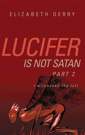 Lucifer Is Not Satan Part 2: Elizabeth Derry: 9781600346811 ...