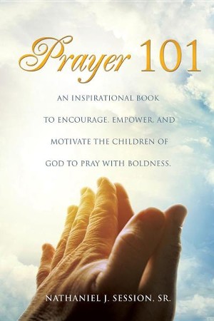 Prayer 101: Nathaniel J. Session: 9781498402057 - Christianbook.com