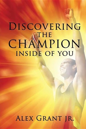 Discovering the Champion Inside of You: Alex Grant Jr