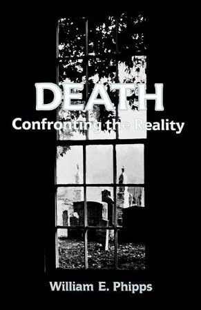 Death: Confronting the Reality: William E. Phipps: 9780804204873 ...