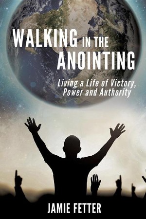 Walking in the Anointing: Jamie Fetter: 9781498426497 - Christianbook.com