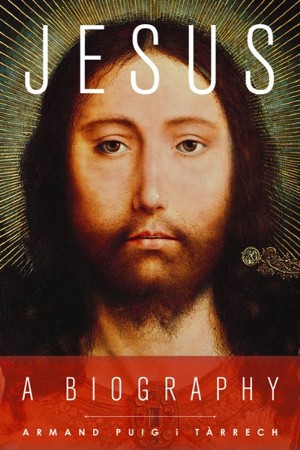 Jesus: A Biography: Armand Puig i Tarrech: 9781602584099 ...