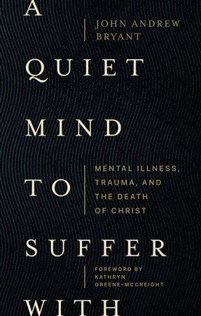 A Quiet Mind to Suffer With: Mental Illness, Trauma, and the Death of ...