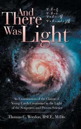 And There Was Light: An Examination of the Claims of Young Earth ...