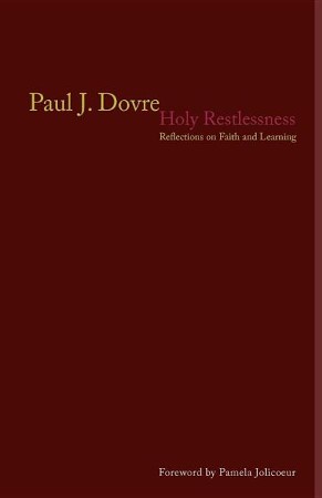 Holy Restlessness: Reflections on Faith and Learning: Paul Dovre ...