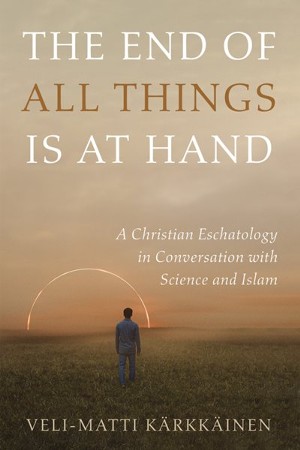 The End of All Things Is at Hand: Veli-Matti Karkkainen: 9781666722208 -  