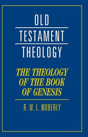 The Theology of the Book of Genesis: R.W.L. Moberly: 9780521685382 ...