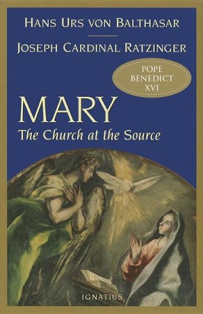 Mary: The Church at the Source: Joseph Ratzinger, Hans Urs von ...