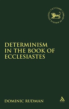 Determinism in the Book of Ecclesiastes: Dominic Rudman: 9781841271538 ...