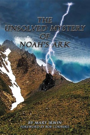The Unsolved Mystery of Noah's Ark: Mary Irwin: 9781449764760 ...